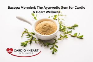 Bacopa Monnieri: The Ayurvedic Gem for Cardio & Heart Wellness